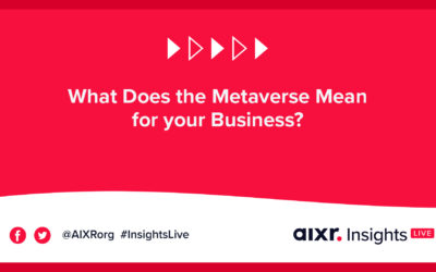 AIXR Insights Live | What Does the Metaverse Mean for your Business?