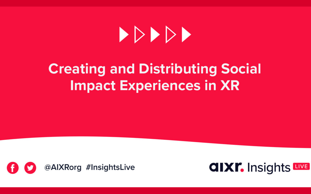 Creating and Distributing Social Impact Experiences in XR